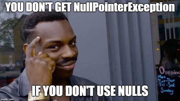 Mem: Nie dostaniesz NPE jeśli nie używasz nulli